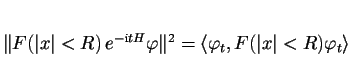 \begin{displaymath}
% latex2html id marker 1413\Vert F(\vert x\vert<R)\, e^{-\...
...^{2}=\langle \varphi _{t},F(\vert x\vert<R)\varphi _{t}\rangle \end{displaymath}
