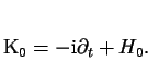\begin{displaymath}
% latex2html id marker 1428K_{0}=-\mathrm{i}\partial _{t}+H_{0}.\end{displaymath}