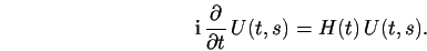 \begin{displaymath}
% latex2html id marker 1392\mathrm{i}\frac{\partial }{\partial t}\, U(t,s)=H(t)\, U(t,s).\end{displaymath}