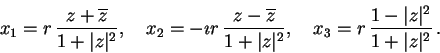 \begin{displaymath}
x_{1}=r\, \frac{z+\overline{z}}{1+\vert z\vert^{2}},\quad x_...
...ad x_{3}=r\, \frac{1-\vert z\vert^{2}}{1+\vert z\vert^{2}}\, .
\end{displaymath}