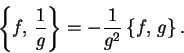 \begin{displaymath}
\left\{ f,\, \frac{1}{g}\right\} =-\frac{1}{g^{2}}\, \{f,\, g\}\, .\end{displaymath}