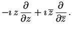 $\displaystyle -\ensuremath{\imath}\, z\, \frac{\partial }{\partial z}+\ensuremath{\imath}\, \overline{z}\, \frac{\partial }{\partial \overline{z}}\, .$