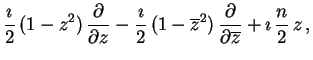 $\displaystyle \frac{\ensuremath{\imath}}{2}\, (1-z^{2})\, \frac{\partial }{\par...
...rac{\partial }{\partial \overline{z}}+\ensuremath{\imath}\, \frac{n}{2}\, z\, ,$