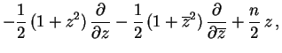 $\displaystyle -\frac{1}{2}\, (1+z^{2})\, \frac{\partial }{\partial z}-\frac{1}{...
...\overline{z}^{2})\, \frac{\partial }{\partial \overline{z}}+\frac{n}{2}\, z\, ,$