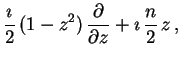 $\displaystyle \frac{\ensuremath{\imath}}{2}\, (1-z^{2})\, \frac{\partial }{\partial z}+\ensuremath{\imath}\, \frac{n}{2}\, z\, ,$