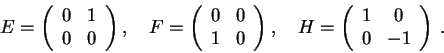 \begin{displaymath}
E=\left( \begin{array}{cc}
0 & 1\\
0 & 0
\end{array}\right)...
...left( \begin{array}{cc}
1 & 0\\
0 & -1
\end{array}\right) \, .\end{displaymath}